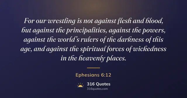 Ephesians 6:12 Bible verse image: Our Struggle Is Not Against Flesh And Blood